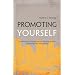 Promoting Yourself: Tips and Tools for Acing the Interview, Receiving the Raise, and Helping Others along the Way