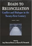 Roads To Reconciliation: Conflict And Dialogue In The Twenty-First Century