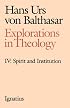 Explorations in Theology, Vol. 4: Spirit and Institution