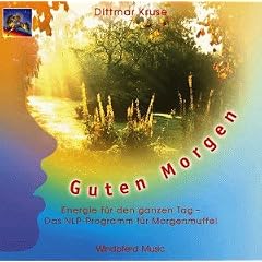 Guten Morgen. CD: Energie im �berfluss. Das NLP-Programm f�r einen erfolgreichen Tag