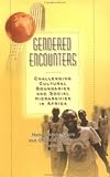 Gendered Encounters: Challenging Cultural Boundaries and Social Hierarchies in Africa