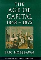 Age Of Capital 1848-1875 (History of Civilization)