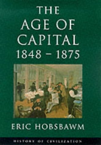 Age Of Capital 1848-1875 (History of Civilization)