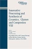 Innovative Processing and Synthesis of Ceramics, Glasses, and Composites VIII (Ceramic Transactions) (Ceramic Transactions Series)