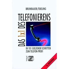 Das Einmaleins des Telefonierens. In 101 Goldenen Schritten zum Telefon-Profi