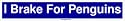 I Brake For Penguins Bumper Sticker