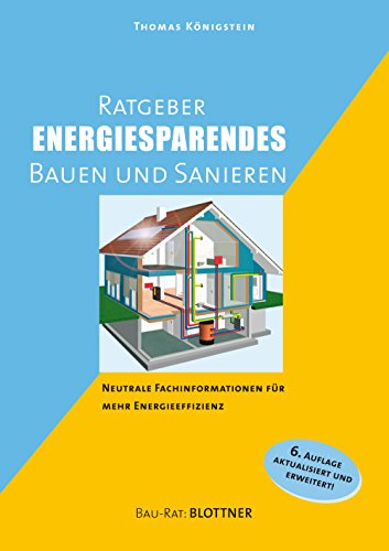 Ratgeber energiesparendes Bauen und Sanieren: Neutrale Fachinformationen für mehr Energieeffizienz (Bau-Rat) (German Edition)
