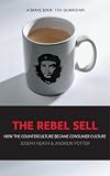 Joseph Heath und Andrew Potter – The Rebel Sell: How the Counter Culture Became Consumer Culture