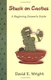 Stuck on Cactus: A Beginning Grower s Guide