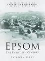 Epsom: The Twentieth Century (Britain in Old Photographs)