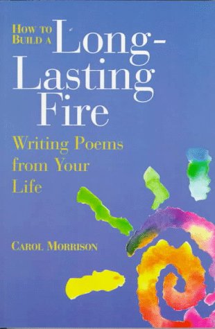 How to Build a Long-Lasting Fire: Writing Poems from Your Life