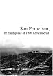 San Francisco: The Earthquake of 1906 Remembered