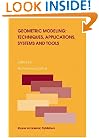 Geometric Modeling: Techniques, Applications, Systems and Tools