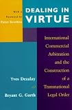 Dealing in Virtue: International Commercial Arbitration and the Construction of a Transnational Legal Order (Language & Legal Discourse)