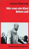 Wie man ein Kind lieben soll - Janusz Korczak