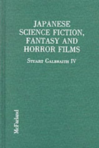 Japanese Science Fiction, Fantasy and Horror Films: A Critical Analysis of 103 Features Released in the United States, 1950-1992