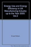 Energy use and energy efficiency in UK manufacturing industry up to the year 2000. Vol.2, Sector reports containing the detailed analyses of the industries, their energy use and potential energy savin