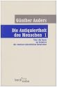 Die Antiquiertheit des Menschen 1: Über die Seele im Zeitalter der zweiten industriellen Revolution