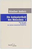Die Antiquiertheit des Menschen 1: &Uuml;ber die Seele im Zeitalter der zweiten industriellen Revolution - G&uuml;nther Anders