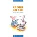 Croire en soi : La Cl� d'une vie heureuse