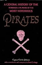 Pirates: A General History of the Robberies and Murders of the Most Notorious Pirates