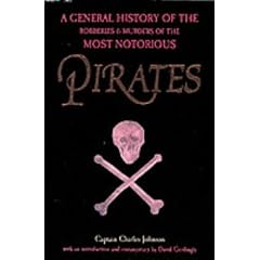 Pirates: A General History of the Robberies and Murders of the Most Notorious Pirates