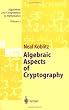 Algebraic Aspects of Cryptography (Algorithms and Computation in Mathematics, Vol. 3)