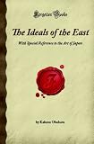 The Ideals of the East: With Special Reference to the Art of Japan (Forgotten Books)