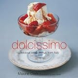 Food and Drink : Dolcissimo: Delicious Sweet Dishes from Italy