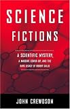 Science Fictions: A Scientific Mystery, a Massive Cover-Up, and the Dark Legacy of Robert Gallo