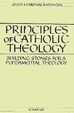 Principles of Catholic Theology: Building Stones for a Fundamental Theology