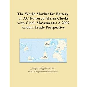 The World Market for Battery- or AC-Powered Alarm Clocks with Clock Movements: A 2009... by Icon Group
