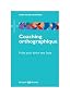 Coaching orthographique 9 cl�s pour �crire sans faute