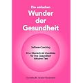 Die einfachen Wunder der Gesundheit: Selfness-Coaching - Eine �bersicht & Checkliste f�r Ihre Gesundheit inklusive Test