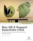 Apple Training Series: Mac OS X Support Essentials v10.6: A Guide to Supporting and Troubleshooting Mac OS X v10.6 Snow Leopard