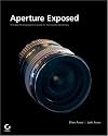 Aperture Exposed: The Mac Photographer's Guide to Taming the Workflow
