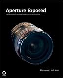 Aperture Exposed: The Mac Photographer's Guide to Taming the Workflow