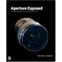 Aperture�Exposed: The Mac�Photographer's Guide to Taming the Workflow