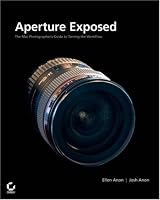 Aperture?Exposed: The Mac?Photographer's Guide to Taming the Workflow