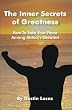 The Inner Secrets of Greatness: How To Take Your Place Among History's Greatest