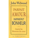 Parfait amour, imparfait bonheurpar John Welwood