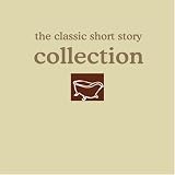 The Classic Short Story Collection: A Collection of Classic Short Stories