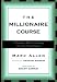 The Millionaire Course: A Visionary Plan for Creating the Life of Your Dreams