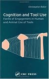 Cognition and Tool Use: Forms of Engagement in Human and Animal Use of Tools