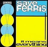 Save Ferris - It Means Everything