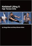 Kettlebell Lifting II: High Tension Drills
