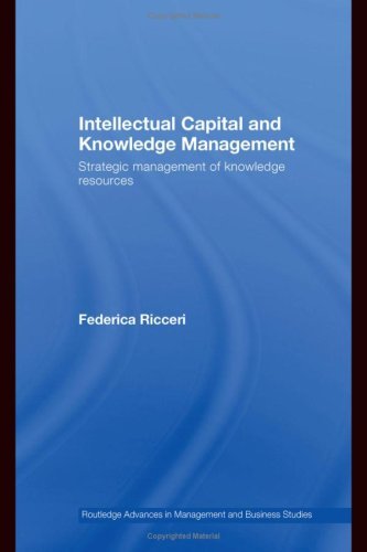 Intellectual Capital and Knowledge Management: Strategic Management of Knowledge Resources (Routledge Advances in Management and Business Studies)
