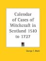 Calendar of Cases of Witchcraft in Scotland 1510 to 1727
