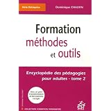 Encyclop�die des p�dagogies pour adultes : Tome 2, Formation m�thodes et outilspar Dominique Chalvin