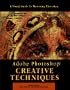 Adobe Photoshop Creative Techniques: Creative Techniques
